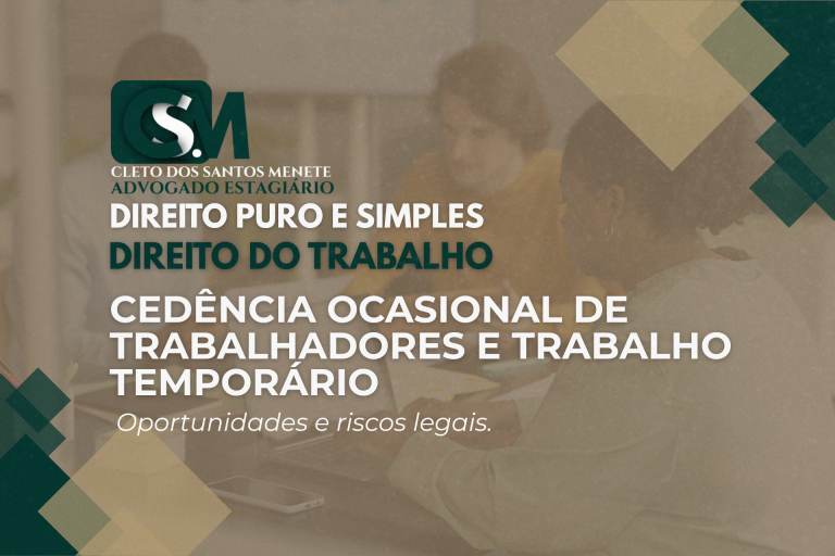 Cedência Ocasional de Trabalhadores e Trabalho Temporário: oportunidades e riscos legais